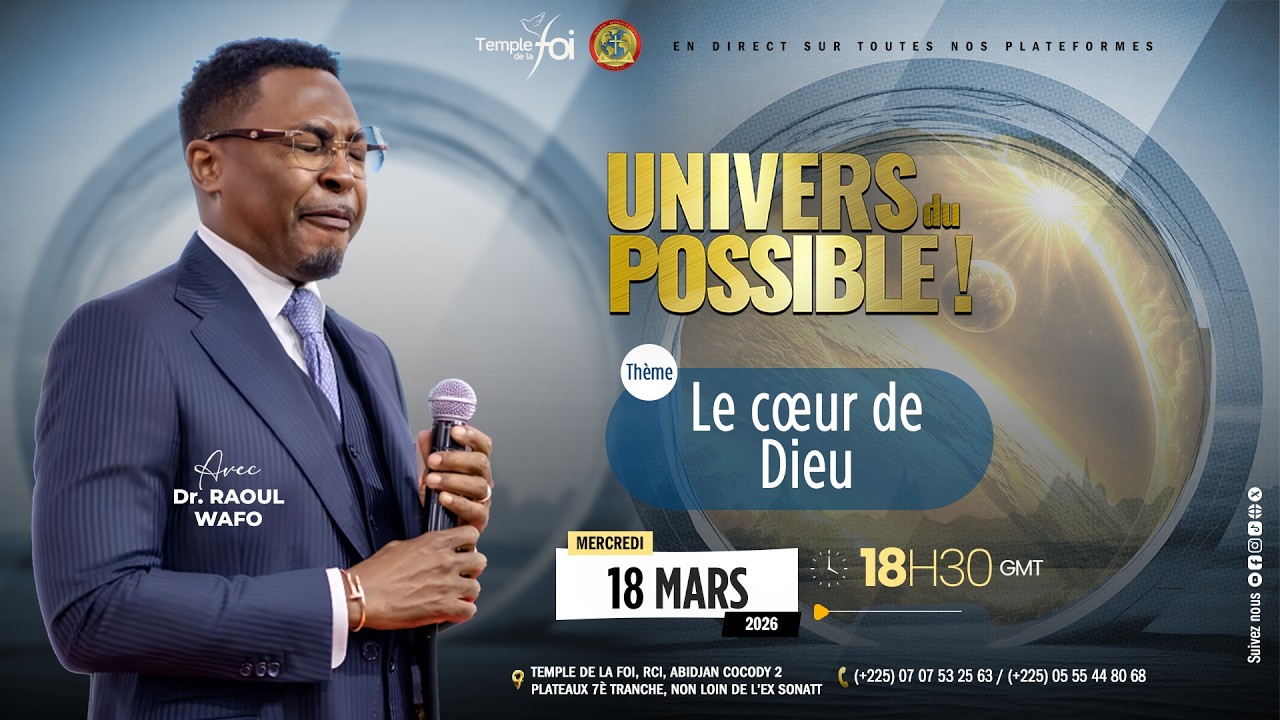 🔥UNIVERS DU POSSIBLE - 18 MARS 2026 / TEMPLE DE LA FOI🔥