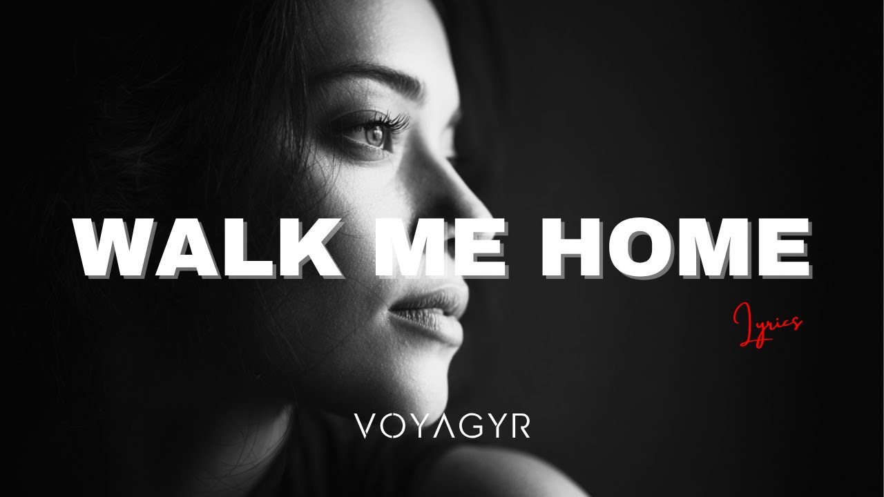 Voyagyr - Walk Me Home (Lyrics)
