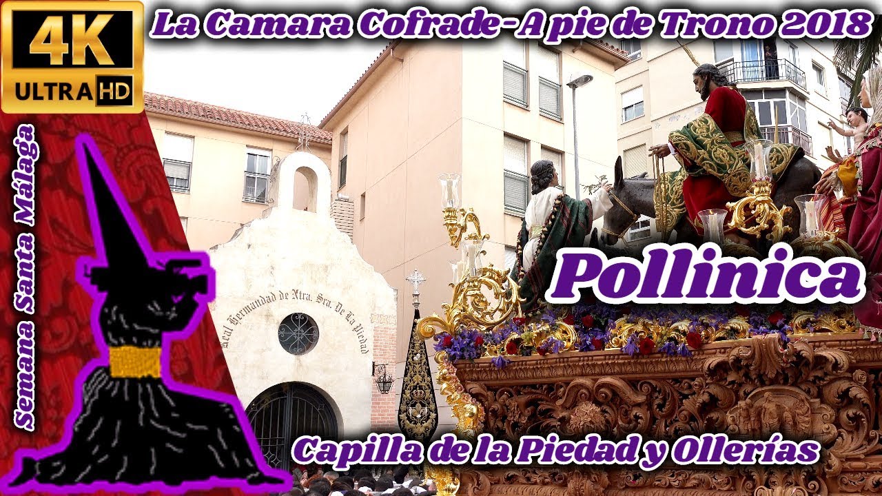 A PIE DE TRONO 2018: POLLINICA. CAPILLA PIEDAD Y OLLERÍAS. SEMANA SANTA MÁLAGA.  UHD 4K