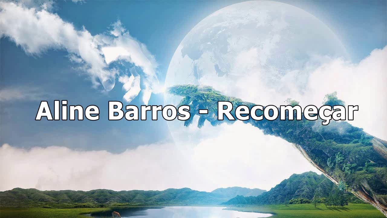 Aline Barros  - Recome&ccedil;ar ( Com letra )