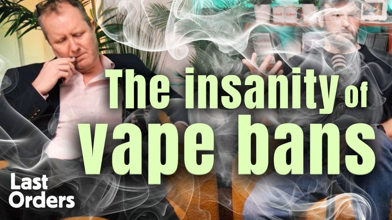 The insanity of vape bans | Last Orders