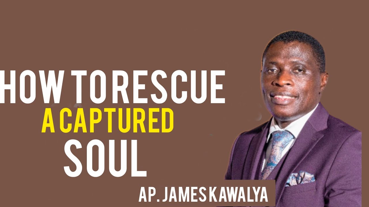 How to rescue a captive soul||AP. James KAWALYA 