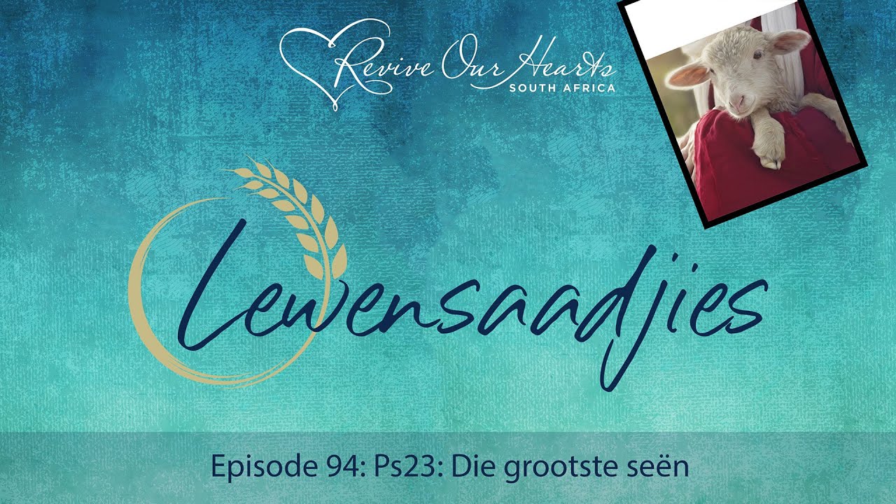 Lewensaadjies - Episode 94: Ps23: Die grootste seën