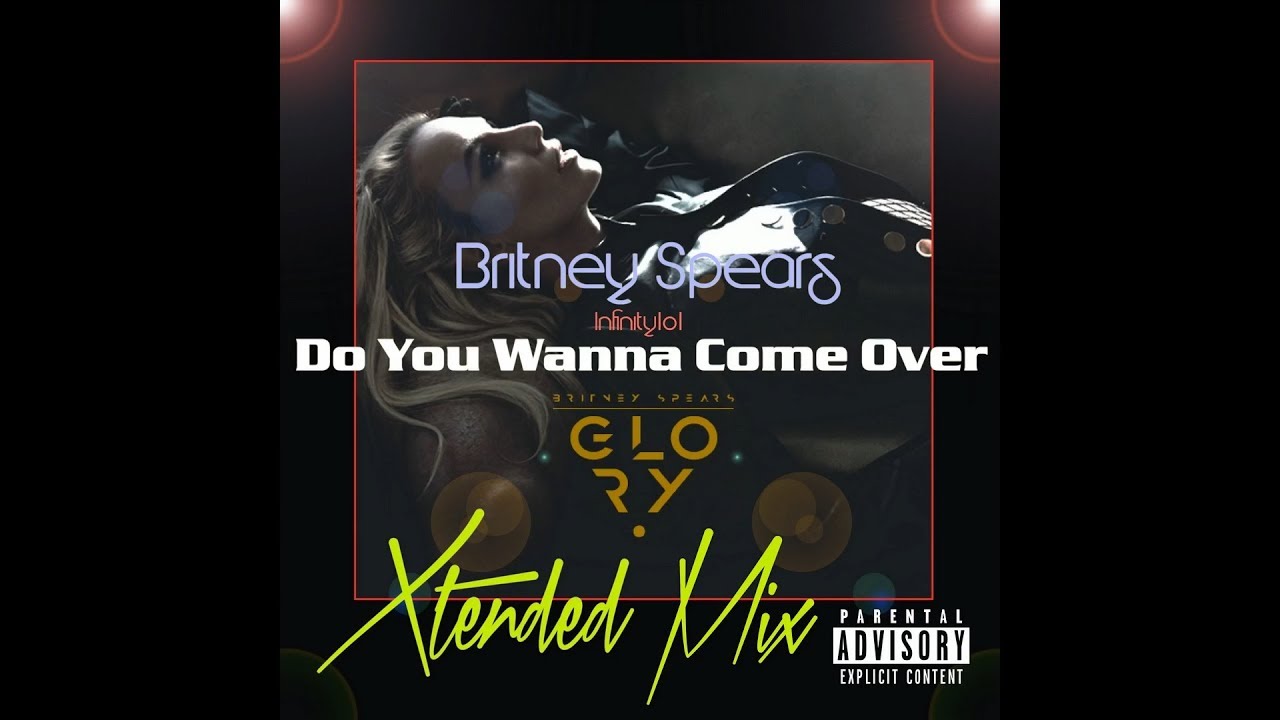 Britney Spears - Do You Wanna Come Over (Infinity101 Extended Mix)