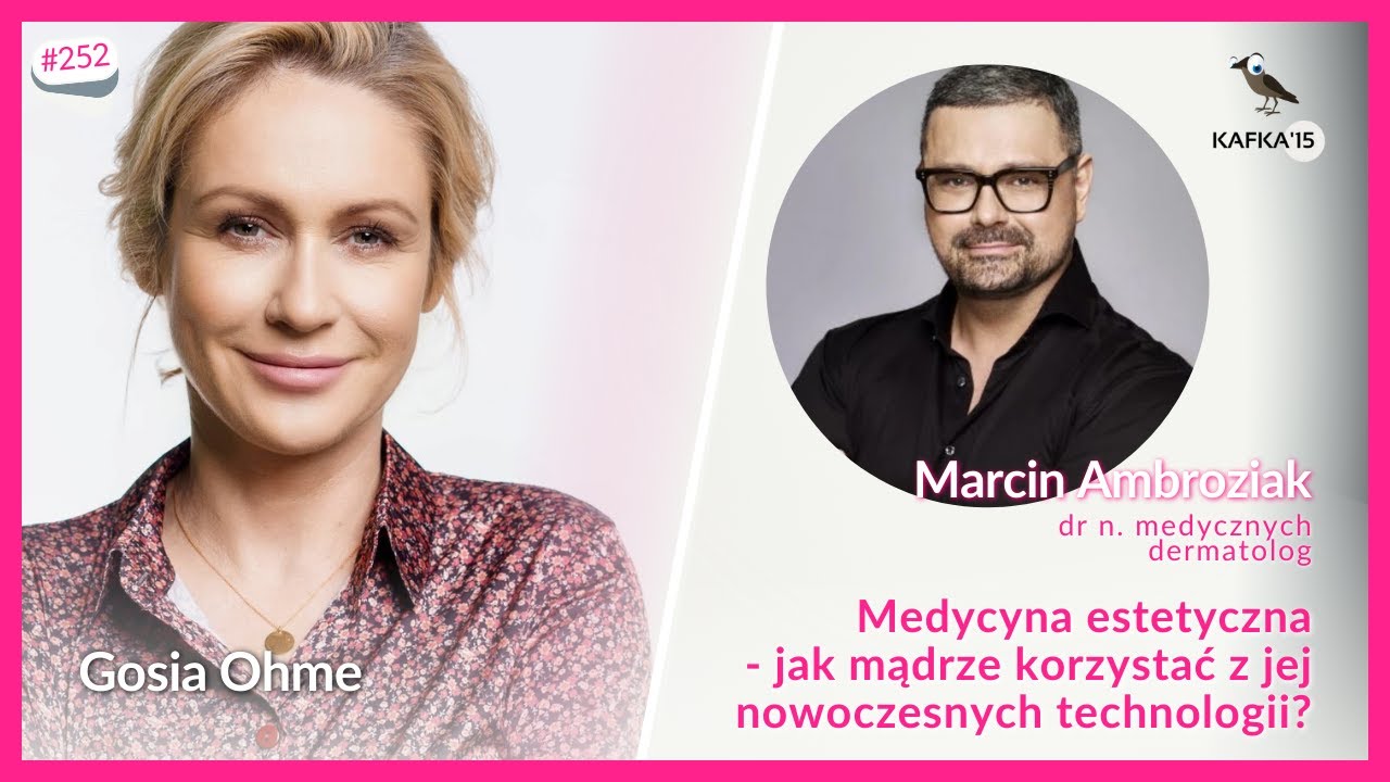 Medycyna estetyczna — jak mądrze korzystać? - Marcin Ambroziak Gosia Ohme | Kafka'15 odc. 252