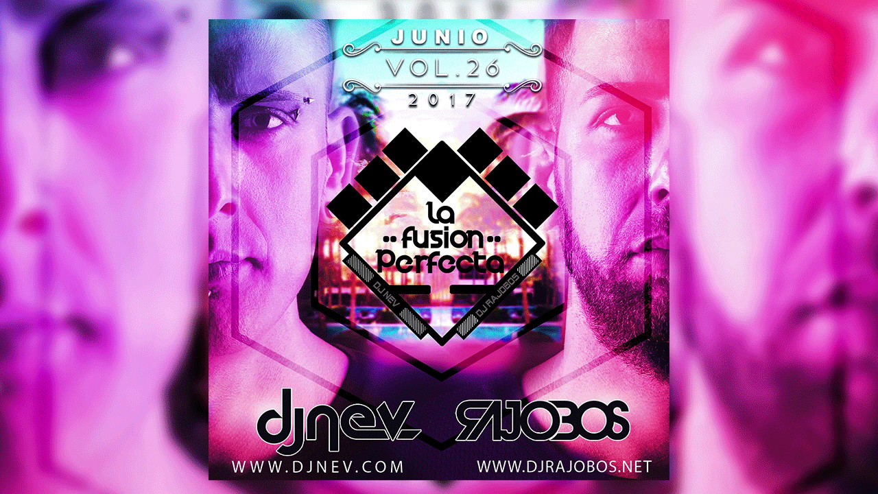 La Fusion Perfecta Vol.26 Dj Rajobos & Dj Nev Junio 2017 1.Pista