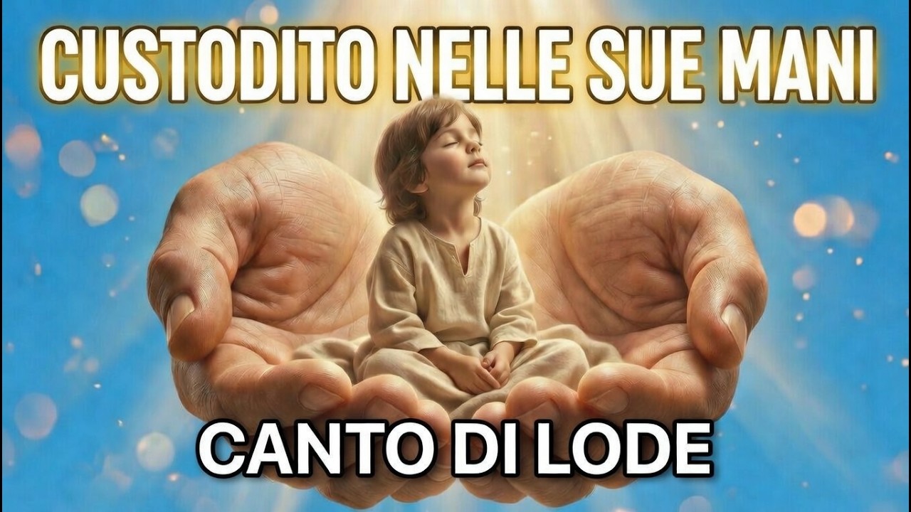 CUSTODITO NELLE SUE MANI | CANTO DI LODE