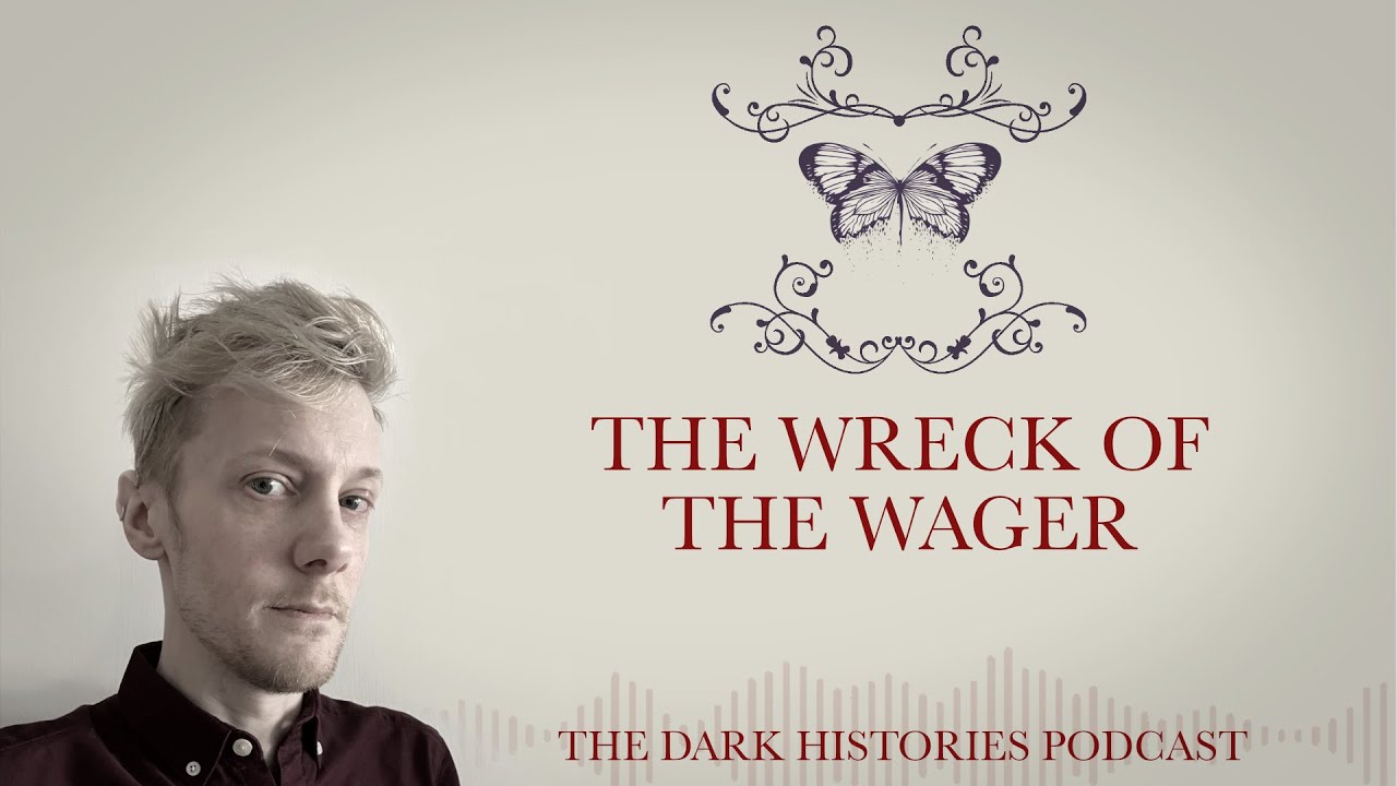 The Wreck of the Wager | The Dark Histories Podcast