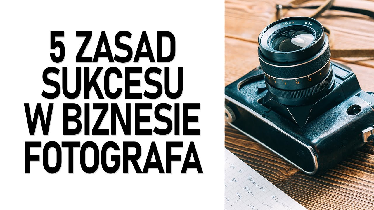 Zarabianie na fotografii - 5 zasad powodzenia w biznesie fotograficznym!
