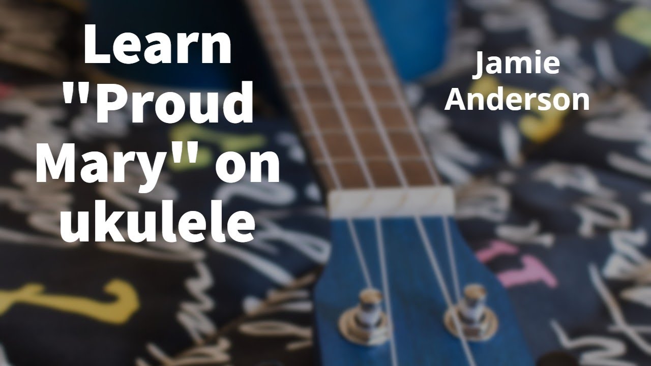 Learn Proud Mary on ukulele