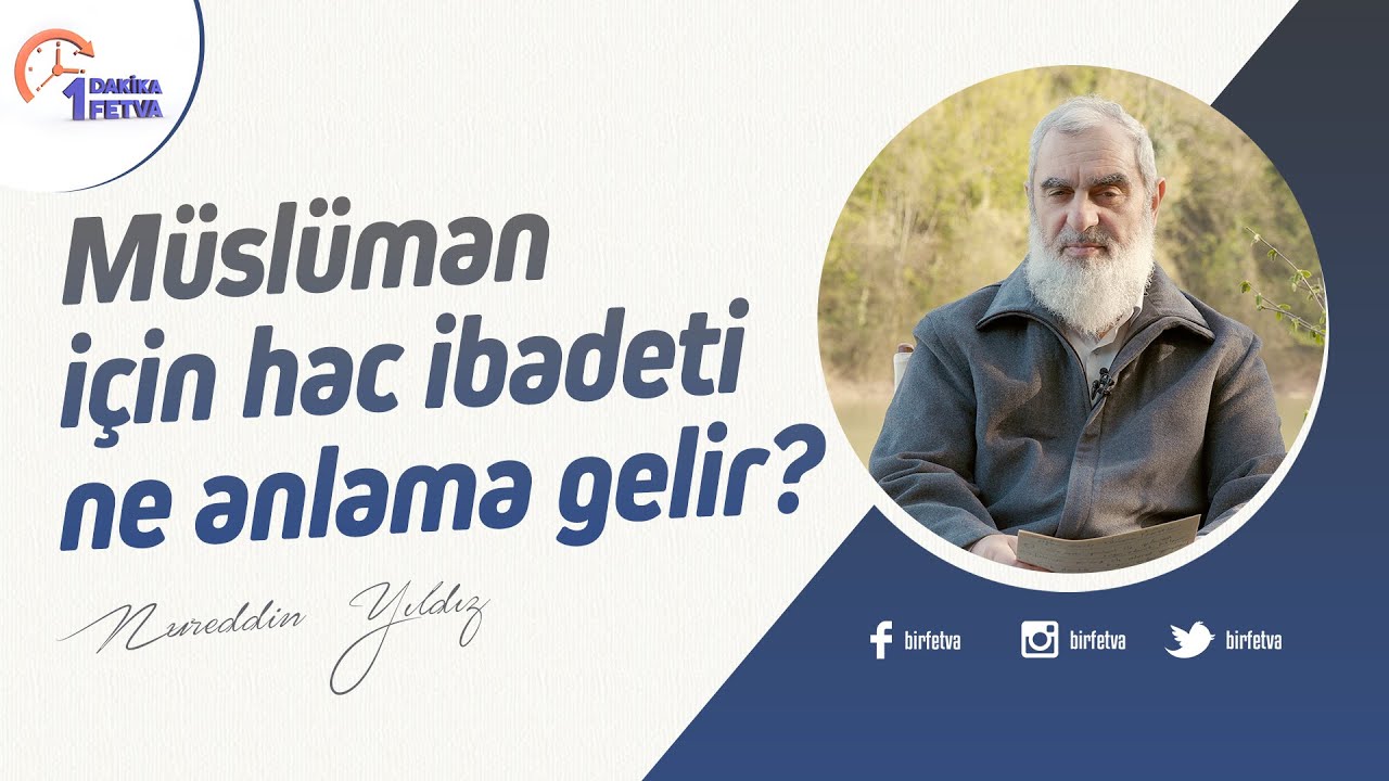 Müslüman için hac ibadeti ne anlama gelir? | [Birfetva-Nureddin Yıldız]