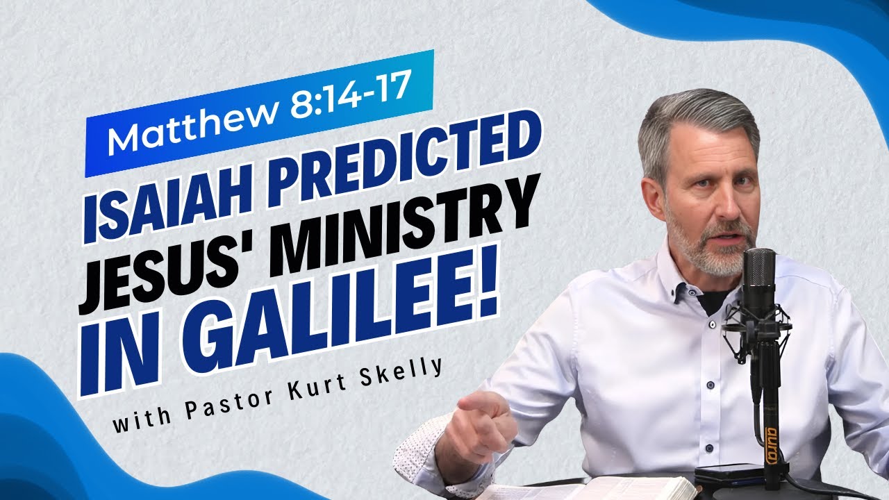 Isaiah predicted Jesus' ministry in Galilee! | Matthew 8:14-17 | Pastor Skelly