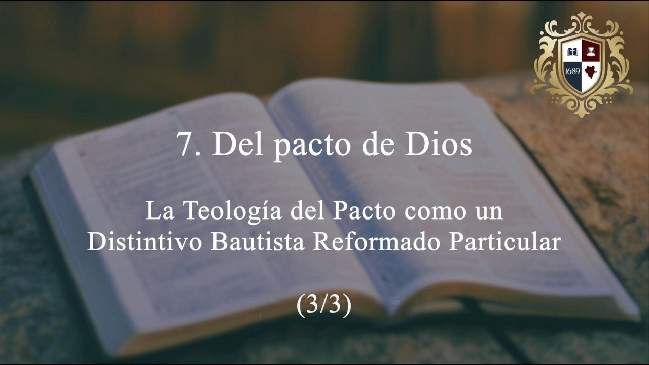 7. Del pacto de Dios - Teología del Pacto como un Distintivo Bautista Particular (3/3)