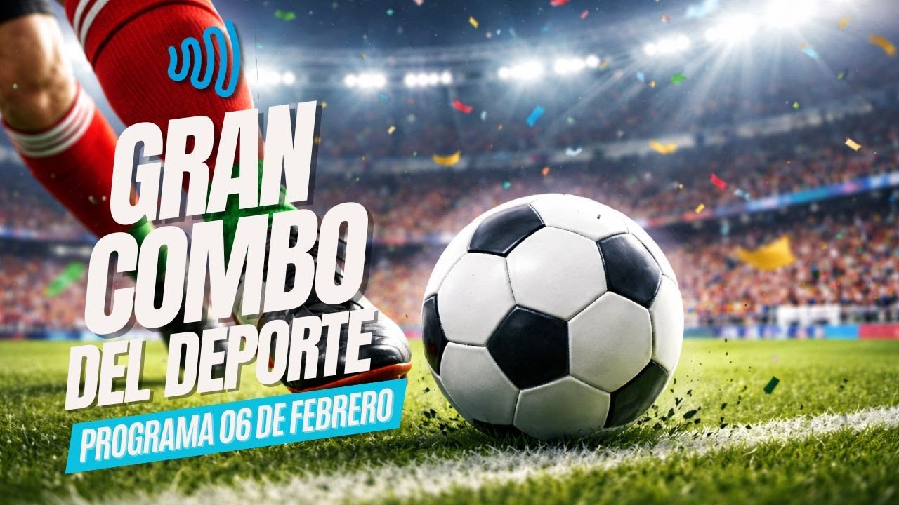 ⚽ EL GRAN COMBO DEL DEPORTE 06 FEBRERO 2026⚽