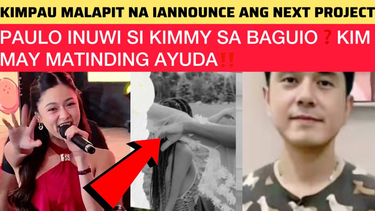 PAULO INUWI SI KIMMY SA BAGUIO❓KIM MAY MATINDING AYUDA‼️KIMPAU MALAPIT NA IANNOUNCE ANG NEXT PROJECT