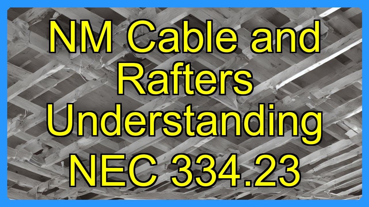 NM Cable and Rafters Understanding NEC 334.23