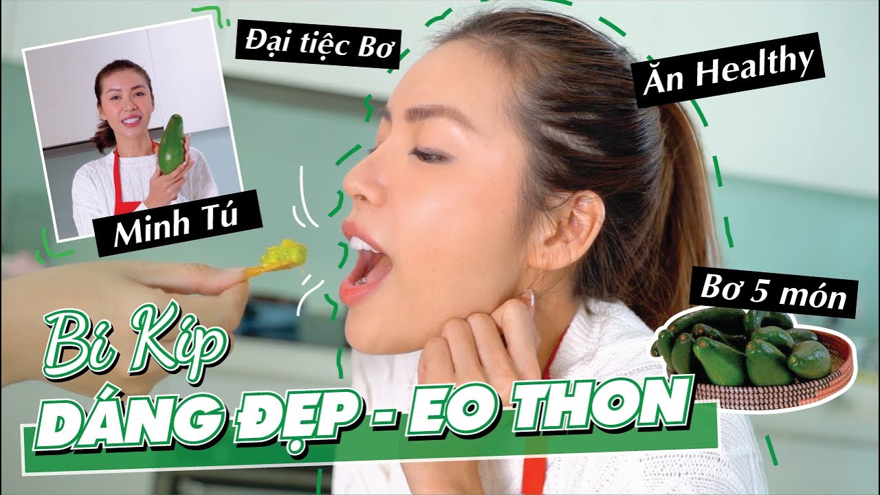 DÁNG ĐẸP - EO THON  với “bí kíp”  từ trái bơ | Minh Tu Official