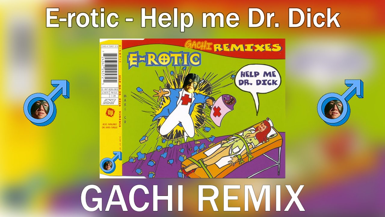 E-rotic - Help me Dr. Dick (Right Version) ♂ Gachi Remix