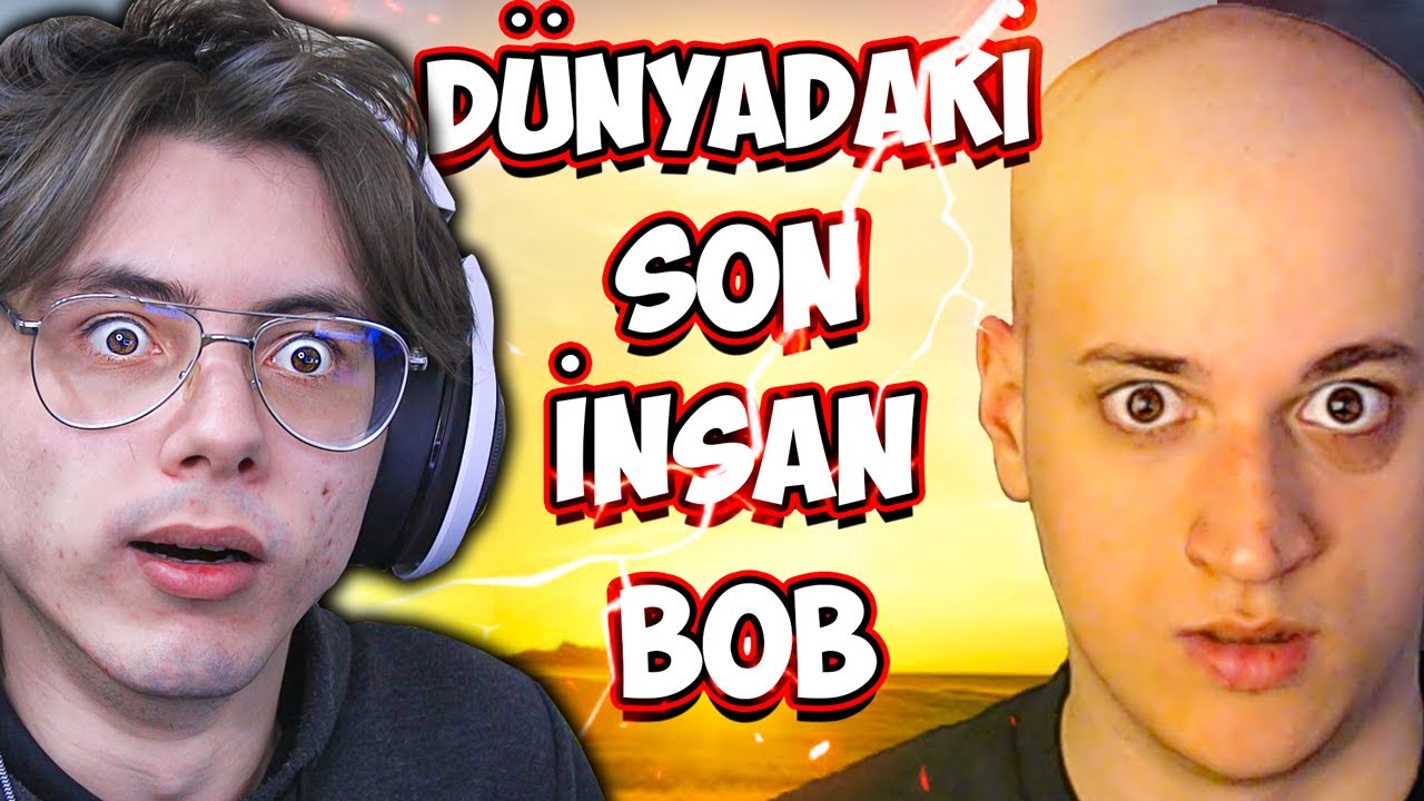 DÜNYADAKİ SON İNSAN BOB (Saniye 'nin Oyunu)