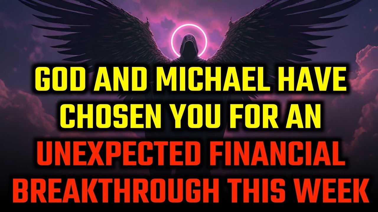 🛑GOD AND MICHAEL HAVE CHOSEN YOU FOR AN UNEXPECTED FINANCIAL BREAKTHROUGH THIS WEEK– CLAIM IT FAST