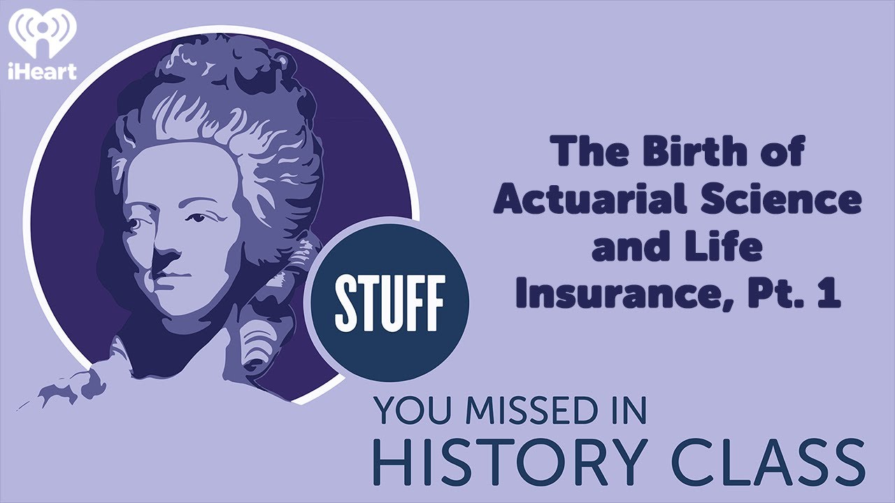 The Birth of Actuarial Science and Life Insurance, Pt. 1 | STUFF YOU MISSED IN HISTORY CLASS