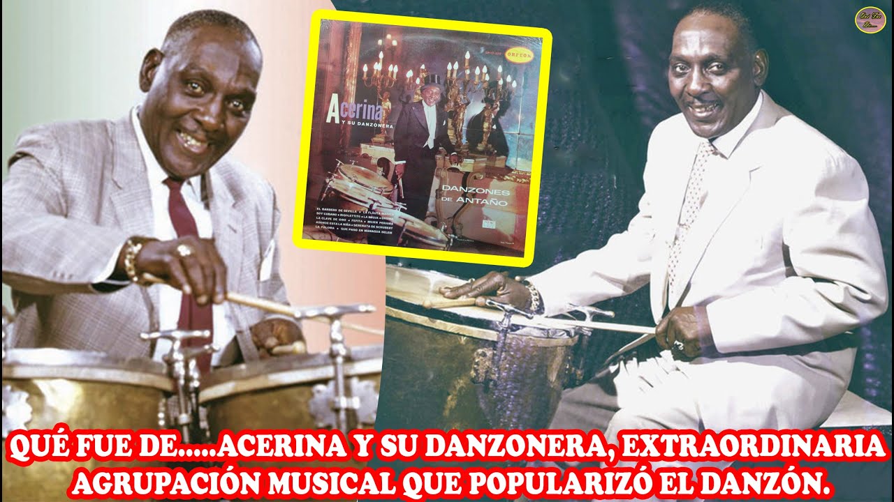 QUÉ FUE DE … ACERINA Y SU DANZONERA, EXTRAORDINARIA AGRUPACIÓN MUSICAL QUE POPULARIZÓ EL DANZÓN