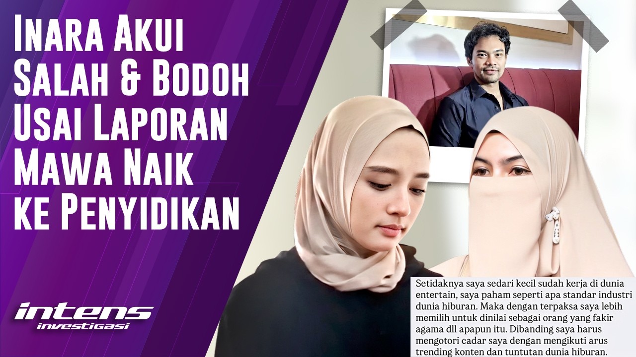 Inara Akui Salah & Bodoh Usai Laporan Mawa Naik ke Penyidikan | Intens Investigasi | Eps 6372