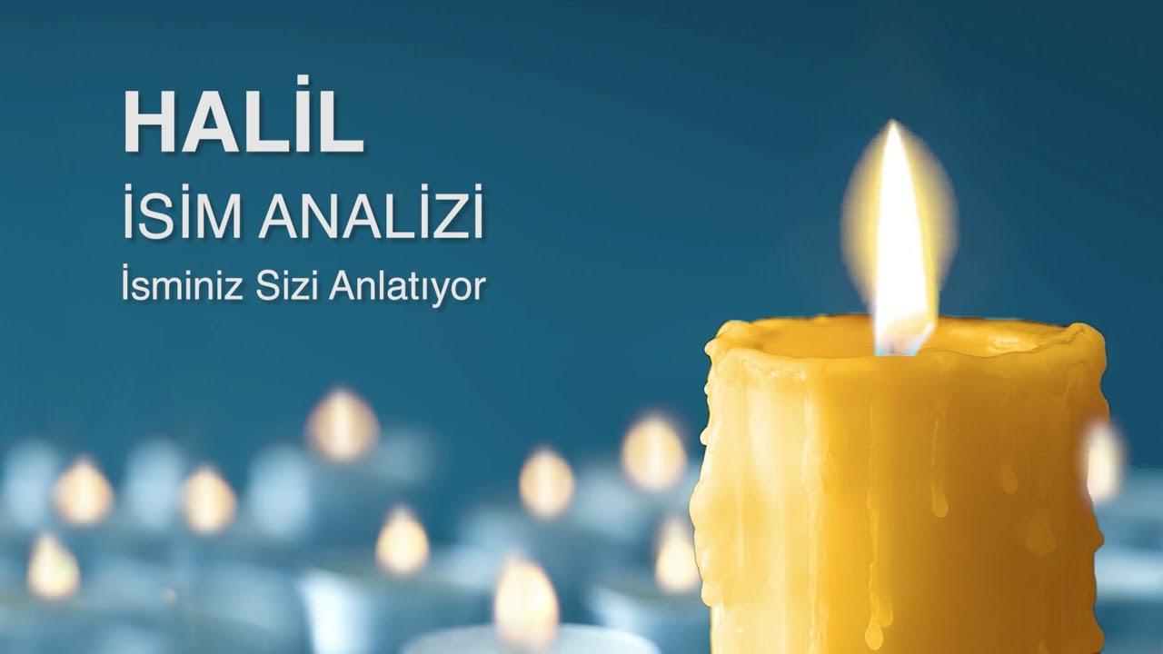 HALiL isim analizi ve anlamı / isminiz sizi anlatıyor