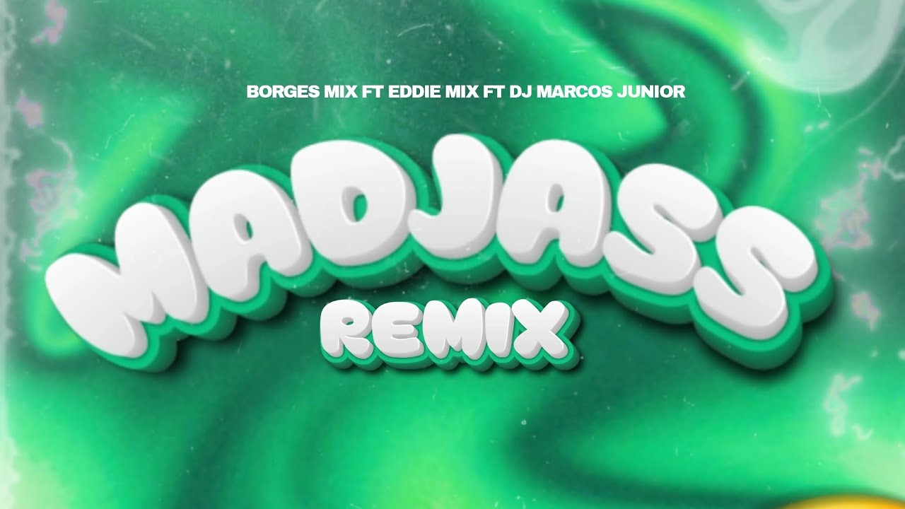 MADJASS REMIX / Borges mix ft Eddie mix ft Dj Marcos Junior & Celmo10 (AUDIO OFICIAL)
