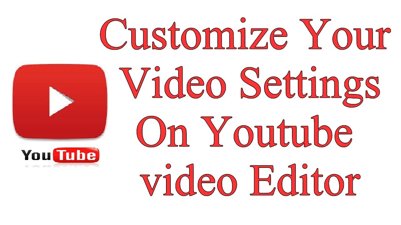 How To Customize Your Video Settings On Youtube video Editor