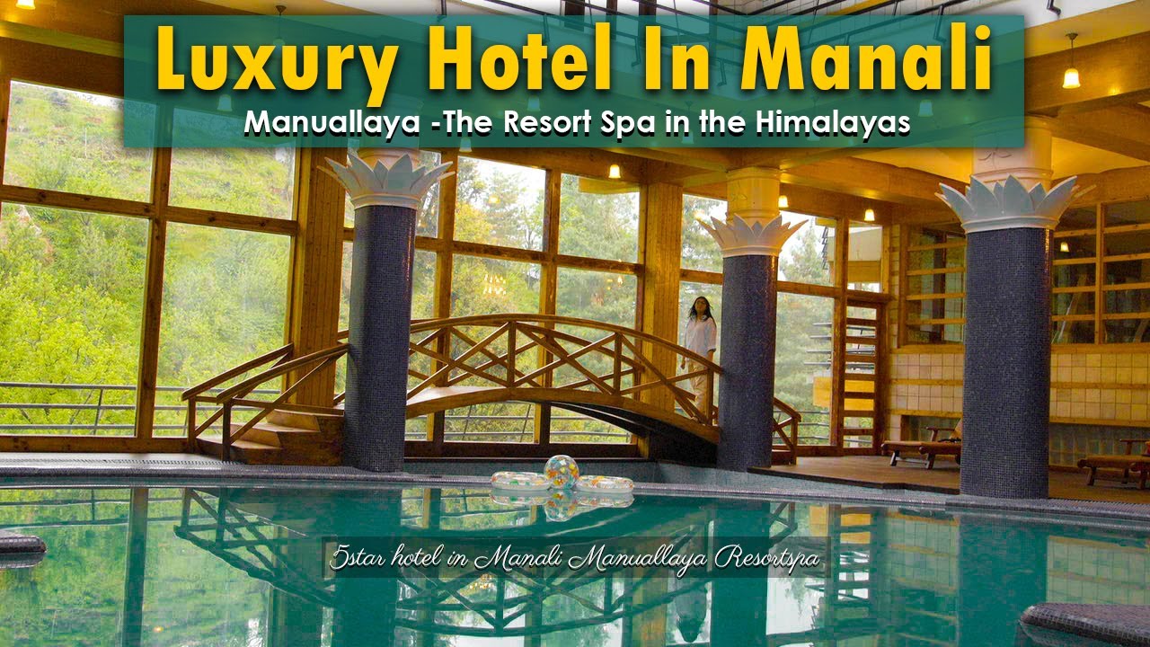 Luxury Hotel In Manali | Five Star Hotel in MANALI | Manuallaya Resort Spa Manali |Book @ 7650888765