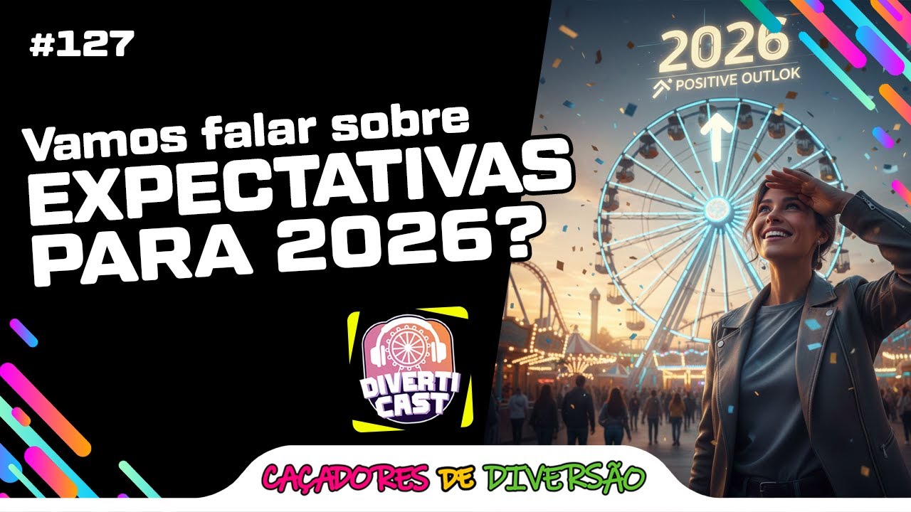 Vamos falar sobre as expectativas para 2026? - #DivertiCast #127 | Caçadores de Diversão