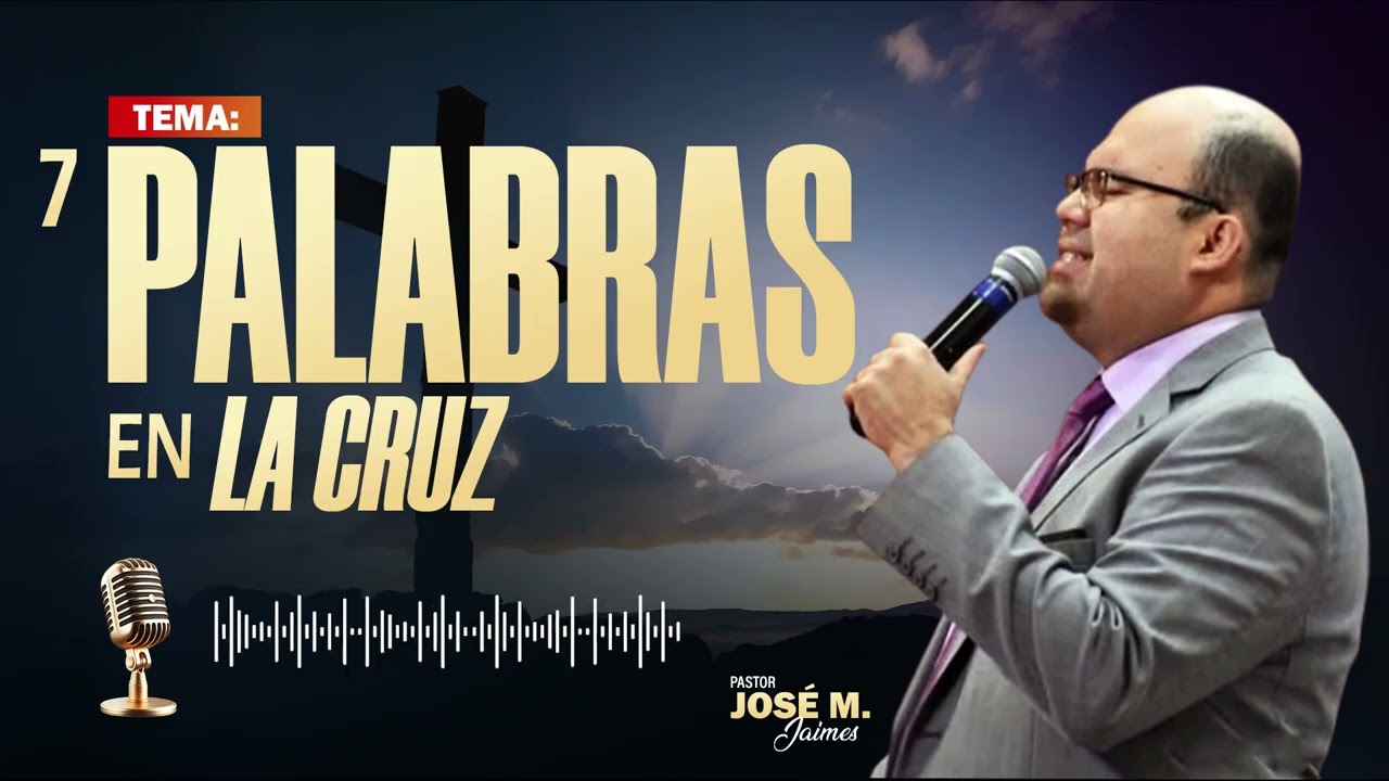 🔴LAS 7 PALABRAS EN LA CRUZ  - PR. JOSÉ MANUEL JAIMES - IPDA 🔥🔥🔥