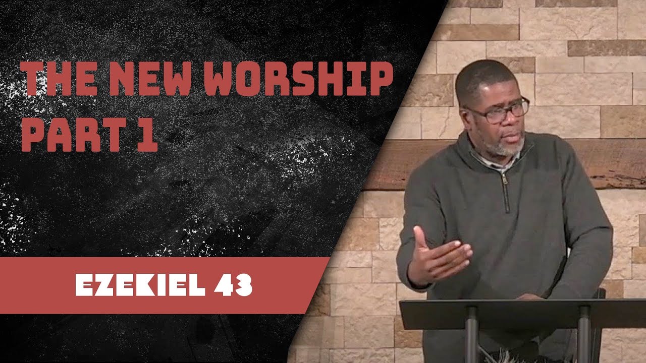 The New Worship Part 1 // Ezekiel 43 // Wednesday Service