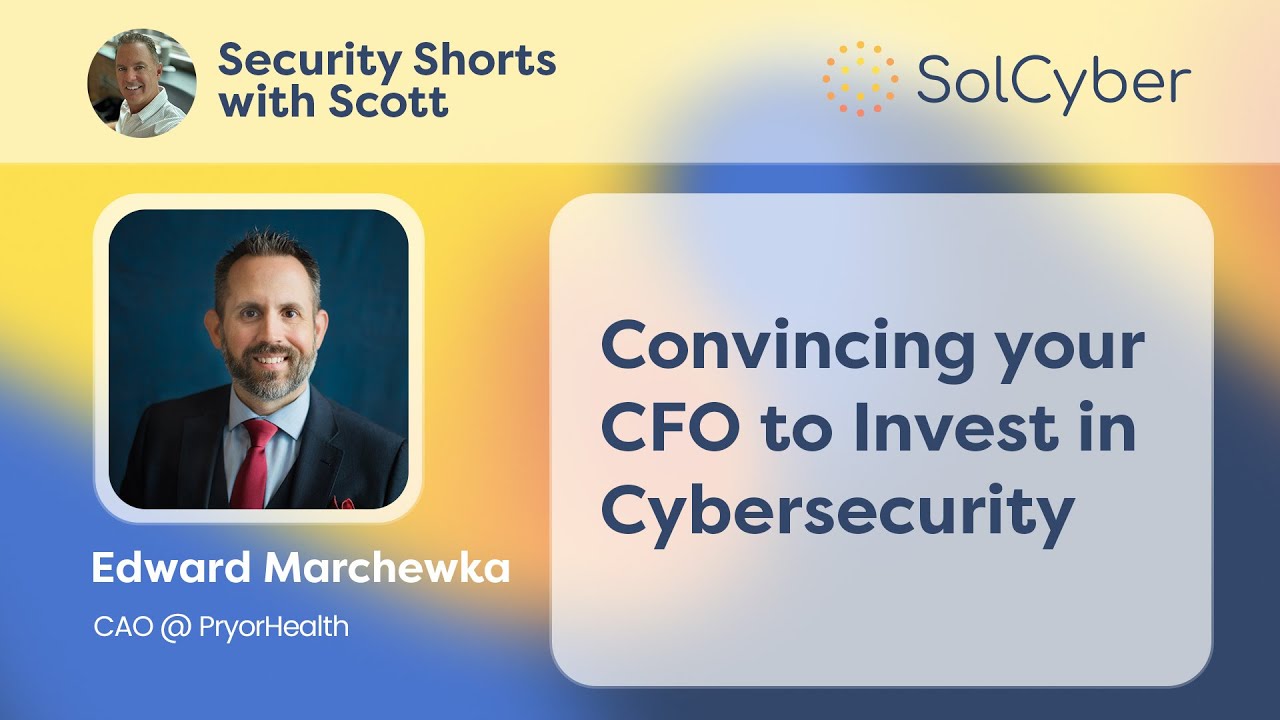 Convincing Your CFO To Invest In Cybersecurity | Security Shorts with Scott and Edward Marchewka