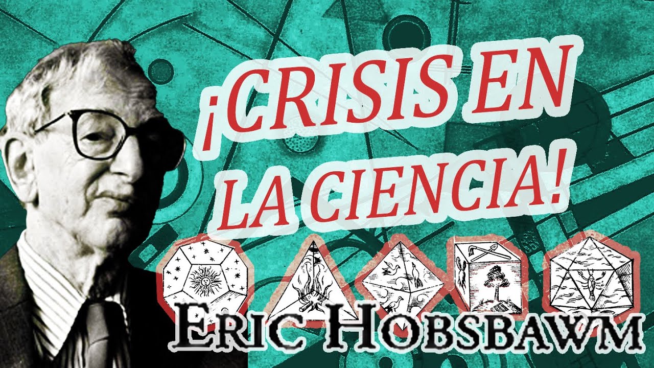 🙀CRISIS EN LA CIENCIA A FINES DEL S. XIX ⚛ ERIC HOBSBAUM