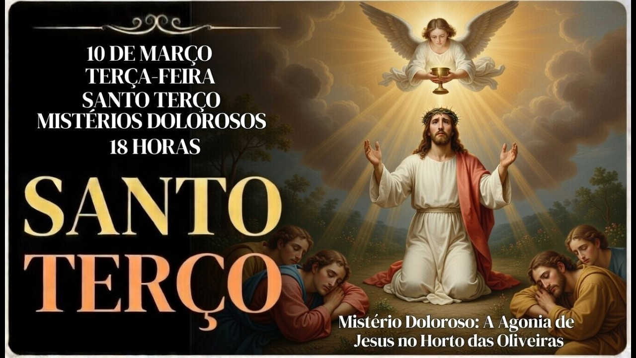 TERÇO DE HOJE - 10/03/2026 – TERÇA-FEIRA: MISTÉRIOS DOLOROSOS – 18H