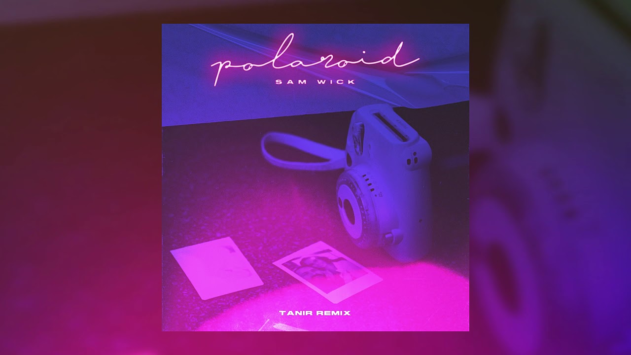 Sam Wick - Polaroid (Tanir Remix)