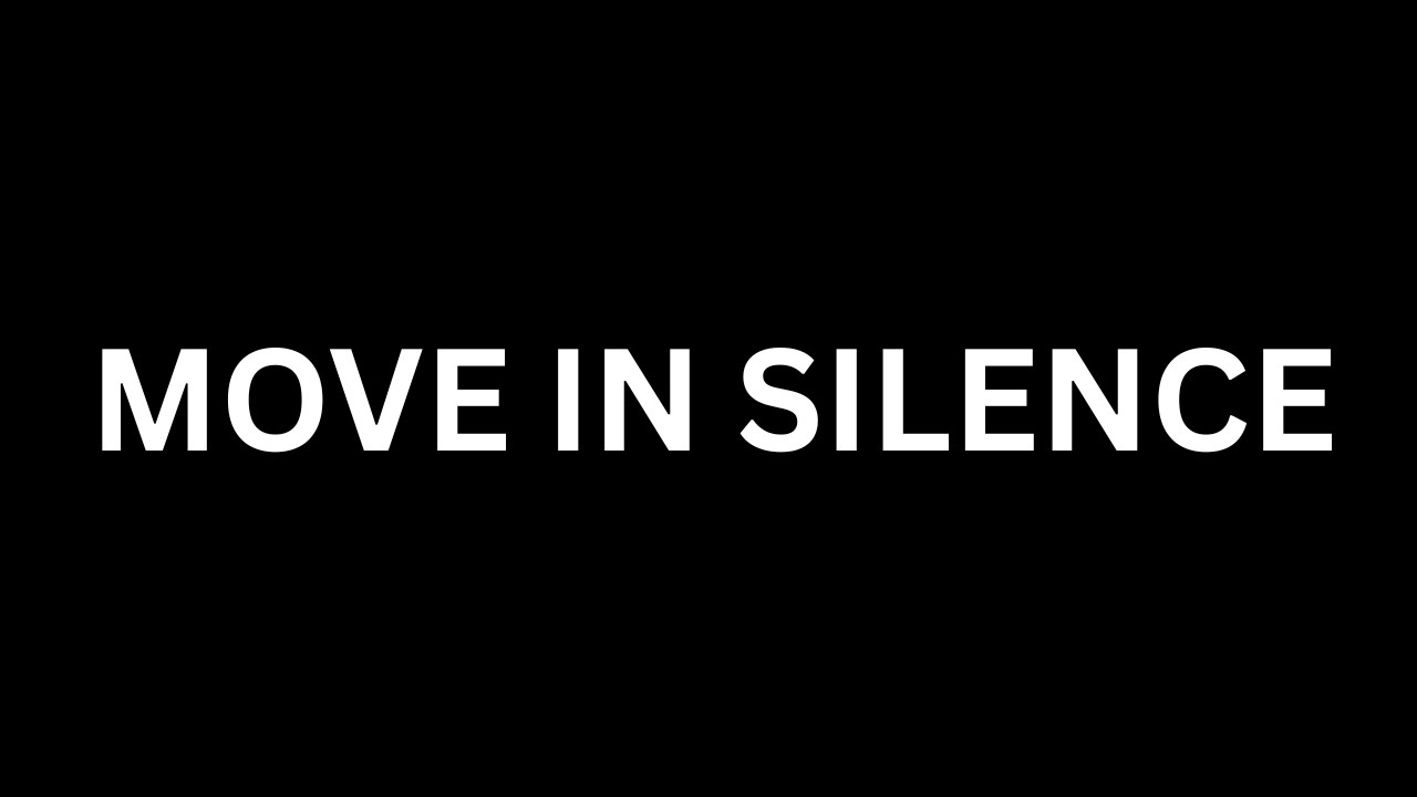 This Is Why You Need to Move in Silence Right Now...