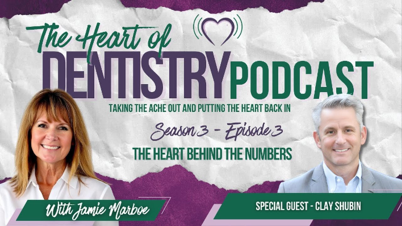 The Heart Behind the Numbers | The Heart of Dentistry Podcast S3 EP3 with Clay Shubin