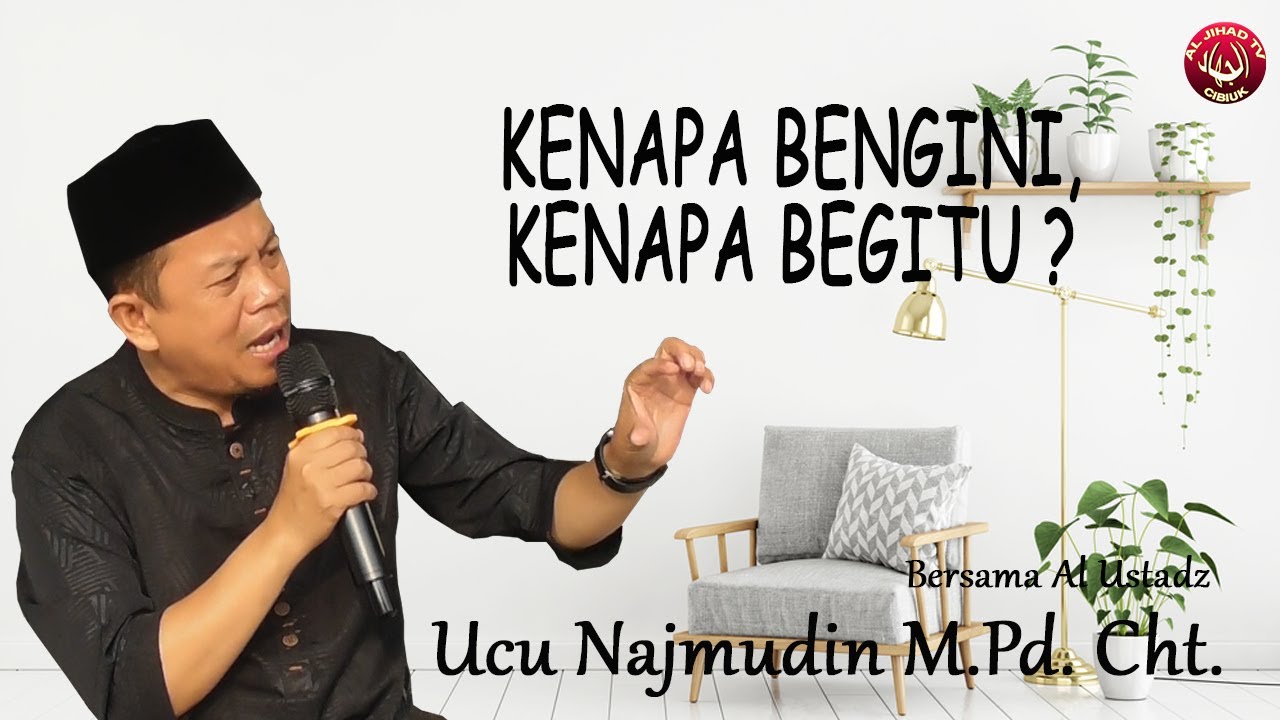 KENAPA BEGINI - KENAPA BEGITU? || USTADZ UCU NAJMUDIN M.Pd. Cht.