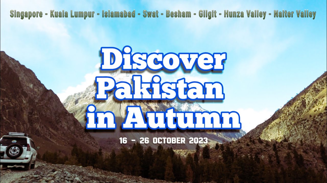 Discover Pakistan in Autumn (Subhanallah Cantiknya) Islamabad, Swat, Gilgit & Hunza with Jeju Muslim