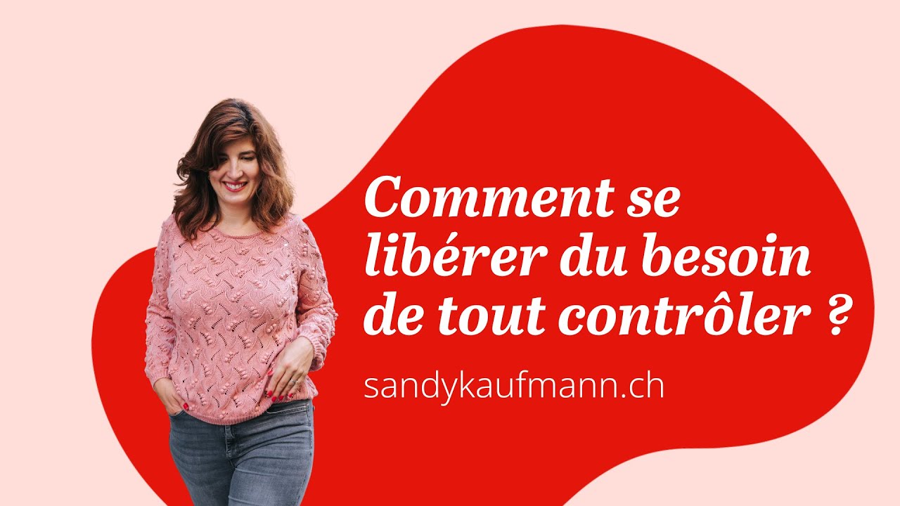Comment se libérer du besoin de tout contrôler