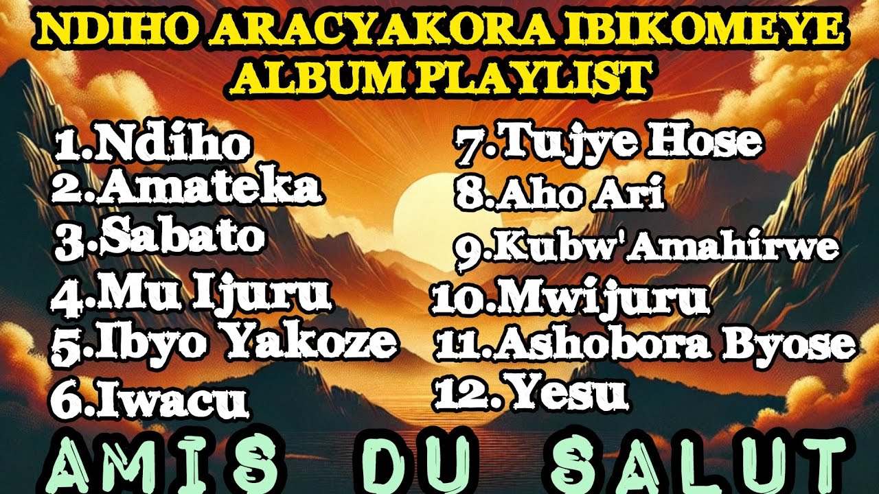NDIHO ARACYAKORA IBIKOMEYE – Album Playlist by AMIS DU SALUT | Shara SDA