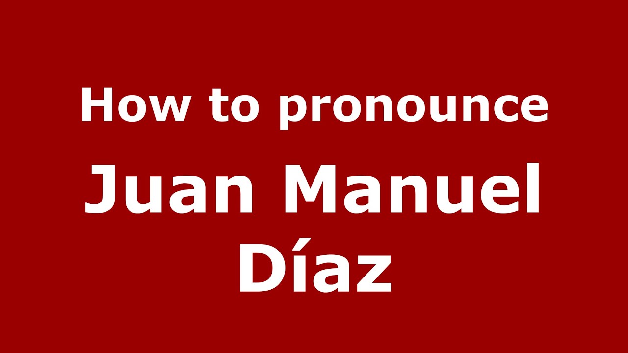 How to pronounce Juan Manuel D&iacute;az (Spanish/Argentina) - PronounceNames.com