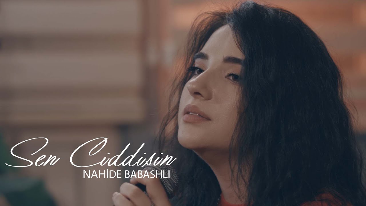 Nahide Babashlı - Sen Ciddisin