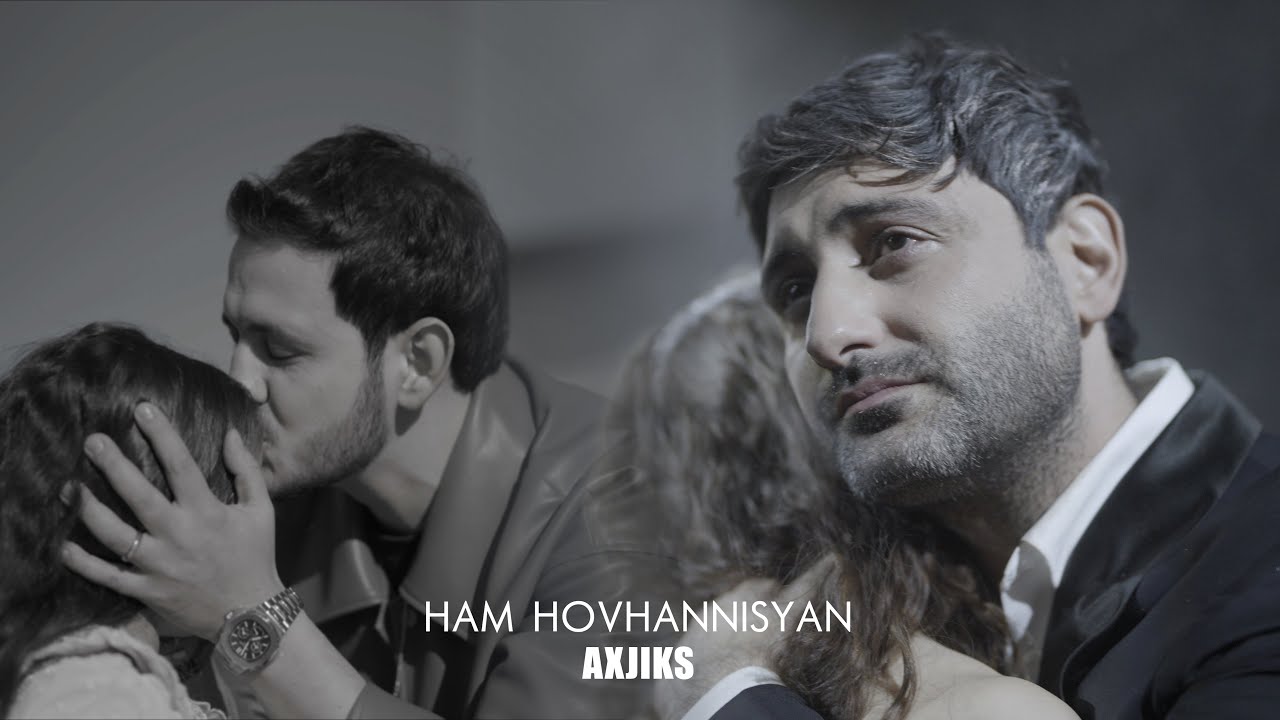 Ham Hovhannisyan - Axjiks