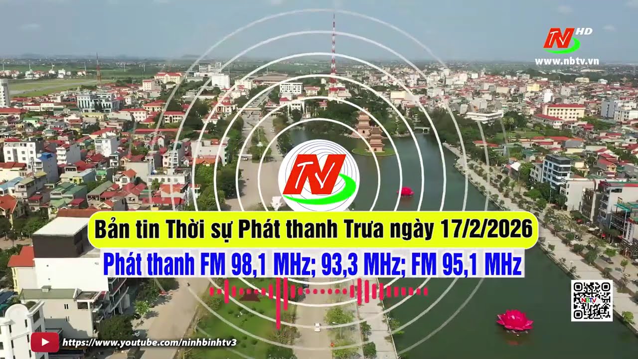Bản tin Thời sự Phát thanh Trưa ngày 17/2/2026 [FM: 93,3MHz; 95,1MHz; 98,1MHz]