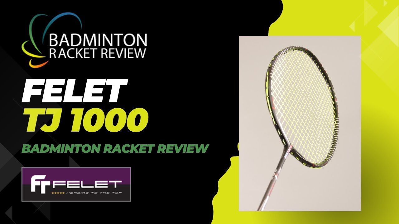 Felet TJ1000 4u Badminton Racket Review