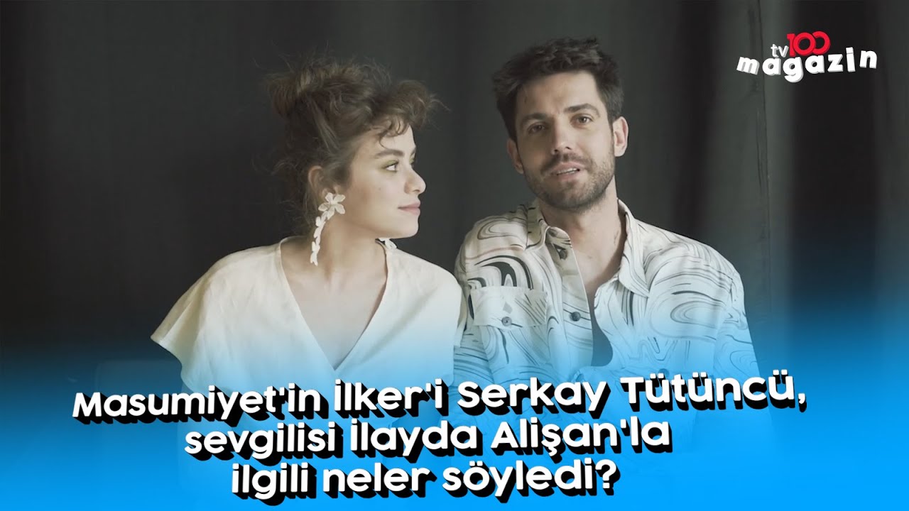 Masumiyet'in İlker'i Serkay T&uuml;t&uuml;nc&uuml;, sevgilisi İlayda Alişan'la ilgili neler s&ouml;yledi?